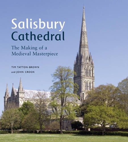 Cover of Salisbury Cathedral: The Making of a Medieval Masterpiece by Tim Tatton-Brown and John Crook